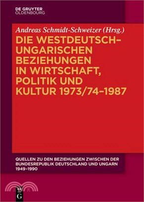 Die Westdeutsch-Ungarischen Beziehungen in Wirtschaft, Politik Und Kultur 1973/74-1987