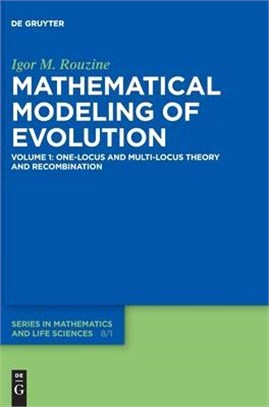 Mathematical Modeling of Evolution: Volume 1: One-Locus and Multi-Locus Theory and Recombination