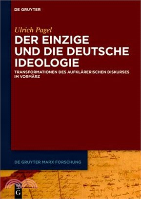 Der Einzige Und Die Deutsche Ideologie: Transformationen Des Aufklärerischen Diskurses Im Vormärz