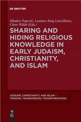 Sharing and Hiding Religious Knowledge in Early Judaism, Christianity, and Islam