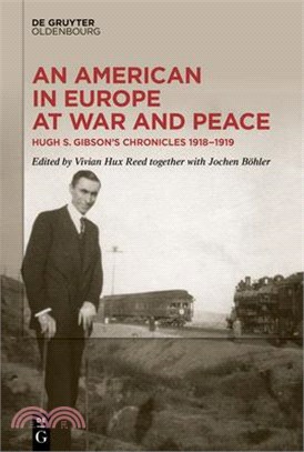 An American in Europe at War and Peace: Hugh S. Gibson's Chronicles, 1918-1919