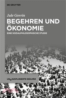 Begehren Und Ökonomie: Eine Sozialphilosophische Studie