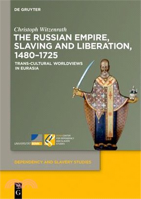 The Russian Empire, Slaving and Liberation, 1480-1725: Trans-Cultural Worldviews in Eurasia