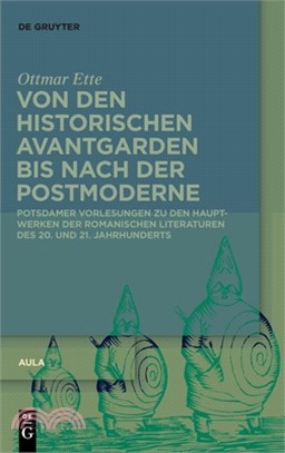Von Den Historischen Avantgarden Bis Nach Der Postmoderne: Potsdamer Vorlesungen Zu Den Hauptwerken Des 20. Und 21. Jahrhunderts