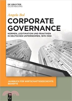 Corporate Governance: Normen, Legitimation Und Praktiken in Deutschen Unternehmen, 1870-1930