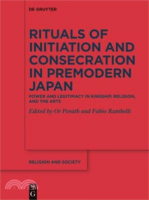 Rituals of Initiation and Consecration in Premodern Japan: Power and Legitimacy in Kingship, Religion, and the Arts