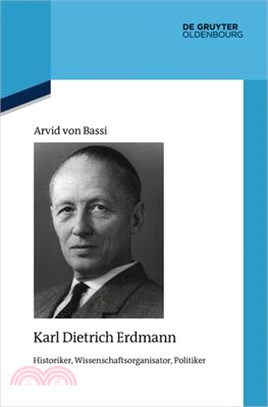 Karl Dietrich Erdmann: Historiker, Wissenschaftsorganisator, Politiker
