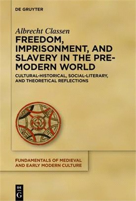 Freedom, Imprisonment, and Slavery in the Pre-Modern World: Cultural-Historical, Social-Literary, and Theoretical Reflections
