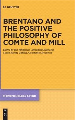 Brentano and the Positive Philosophy of Comte and Mill: With Translations of Original Writings on Philosophy as Science by Franz Brentano