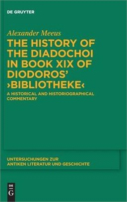 The History of the Diadochoi in Book XIX of Diodoros' >Bibliotheke: A Historical and Historiographical Commentary