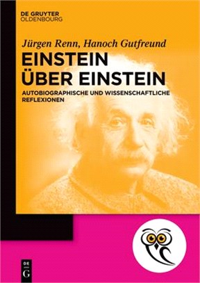 Einstein Über Einstein: Autobiographische Und Wissenschaftliche Reflexionen