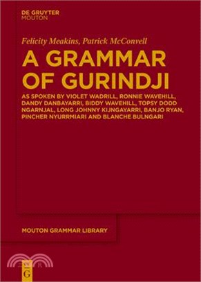 A Grammar of Gurindji: As Spoken by Violet Wadrill, Ronnie Wavehill, Dandy Danbayarri, Biddy Wavehill, Topsy Dodd Ngarnjal, Long Johnny Kijng