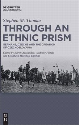 Through an Ethnic Prism: Germans, Czechs and the Creation of Czechoslovakia