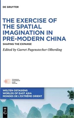 The Exercise of the Spatial Imagination in Pre-Modern China: Shaping the Expanse