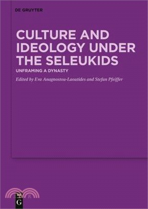 Culture and Ideology Under the Seleukids: Unframing a Dynasty