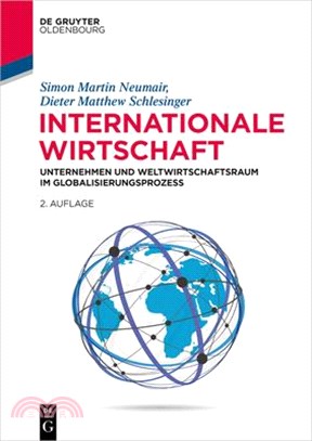 Internationale Wirtschaft: Unternehmen Und Weltwirtschaftsraum Im Globalisierungsprozess