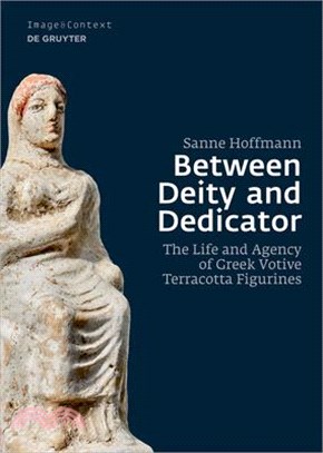 Between Deity and Dedicator: The Life and Agency of Greek Votive Terracotta Figurines