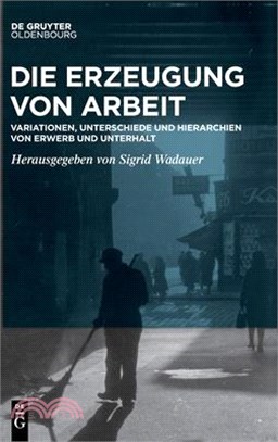 Die Erzeugung Von Arbeit: Variationen, Unterschiede Und Hierarchien Von Erwerb Und Unterhalt