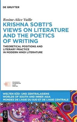 Krishna Sobti's Views on Literature and the Poetics of Writing: Theoretical Positions and Literary Practice in Modern Hindi Literature