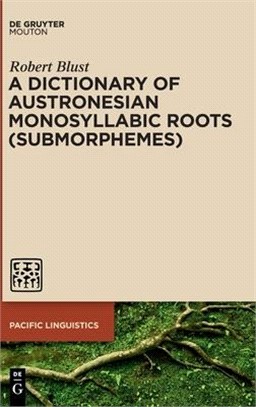 A Dictionary of Austronesian Monosyllabic Roots (Submorphemes)