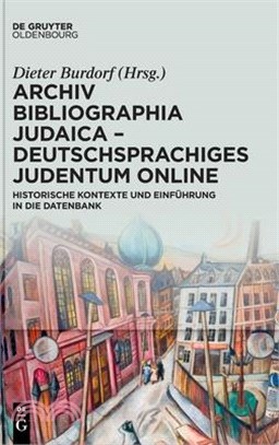 Archiv Bibliographia Judaica - Deutschsprachiges Judentum Online: Historische Kontexte Und Einführung in Die Datenbank