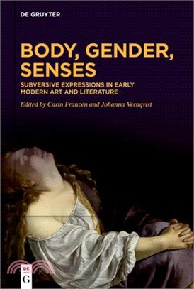 Body, Gender, Senses: Subversive Expressions in Early Modern Art and Literature