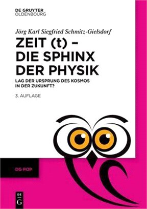 Zeit (T) - Die Sphinx Der Physik: Lag Der Ursprung Des Kosmos in Der Zukunft?