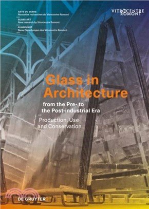 Glass in Architecture from the Pre- to the Post-industrial Era：Production, Use and Conservation
