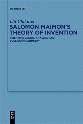 Salomon Maimon's Theory of Invention: Scientific Genius, Analysis and Euclidean Geometry