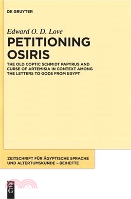 Petitioning Osiris: The Old Coptic Schmidt Papyrus and Curse of Artemisia in Context Among the Letters to Gods from Egypt