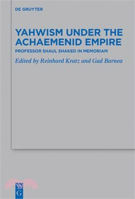 Yahwism Under the Achaemenid Empire: Professor Shaul Shaked in Memoriam