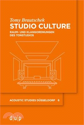 Studio Culture: Raum- Und Klangordnungen Des Tonstudios