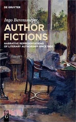 Author Fictions: Narrative Representations of Literary Authorship Since 1800