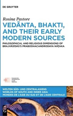 Vedānta, Bhakti, and Their Early Modern Sources: Philosophical and Religious Dimensions of Brajvāsīdās's Prabodhacandrodaya N&#257