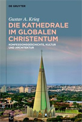 Die Kathedrale Im Globalen Christentum: Konfessionsgeschichte, Kultur Und Architektur