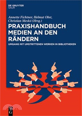Praxishandbuch Medien an Den Rändern: Umgang Mit Umstrittenen Werken in Bibliotheken