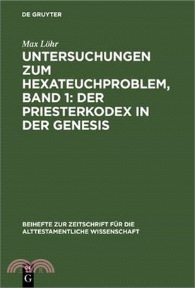 Untersuchungen Zum Hexateuchproblem, Band 1: Der Priesterkodex in Der Genesis