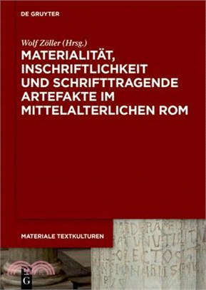 Materialität, Inschriftlichkeit Und Schrifttragende Artefakte Im Mittelalterlichen ROM