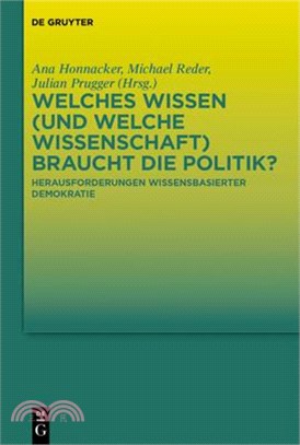 Welches Wissen (Und Welche Wissenschaft) Braucht Die Politik?: Herausforderungen Wissensbasierter Demokratie