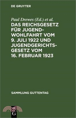 Das Reichsgesetz Für Jugendwohlfahrt Vom 9. Juli 1922 Und Jugendgerichtsgesetz Vom 16. Februar 1923