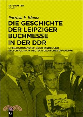 Die Geschichte Der Leipziger Buchmesse in Der Ddr: Literaturtransfer, Buchhandel Und Kulturpolitik in Deutsch-Deutscher Dimension