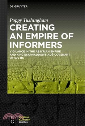 Creating an Empire of Informers: Vigilance in the Assyrian Empire and King Esarhaddon's Adê-Covenant of 672 BC