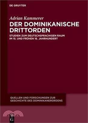 Der Dominikanische Drittorden: Studien Zum Deutschsprachigen Raum Im 15. Und Frühen 16. Jahrhundert