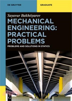 Mechanical Engineering: Practical Problems: Problems and Solutions in Statics