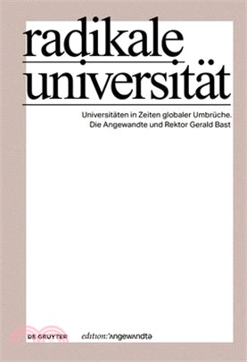 Radikale Universität: Universitäten in Zeiten Globaler Umbrüche. Die Angewandte Und Rektor Gerald Bast