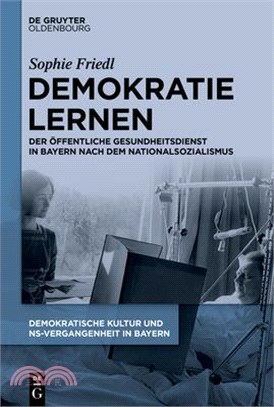 Demokratie Lernen: Der Öffentliche Gesundheitsdienst in Bayern Nach Dem Nationalsozialismus