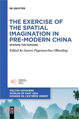 The Exercise of the Spatial Imagination in Pre-Modern China: Shaping the Expanse