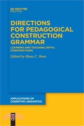 Directions for Pedagogical Construction Grammar: Learning and Teaching (With) Constructions