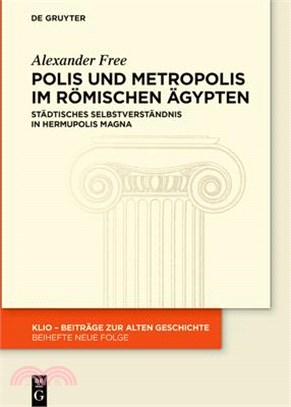 Polis Und Metropolis Im Römischen Ägypten: Städtisches Selbstverständnis in Hermupolis Magna