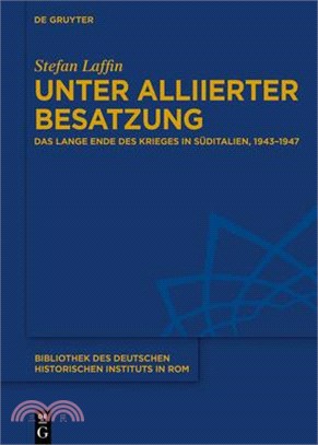 Unter Alliierter Besatzung: Das Lange Ende Des Krieges in Süditalien, 1943-1947